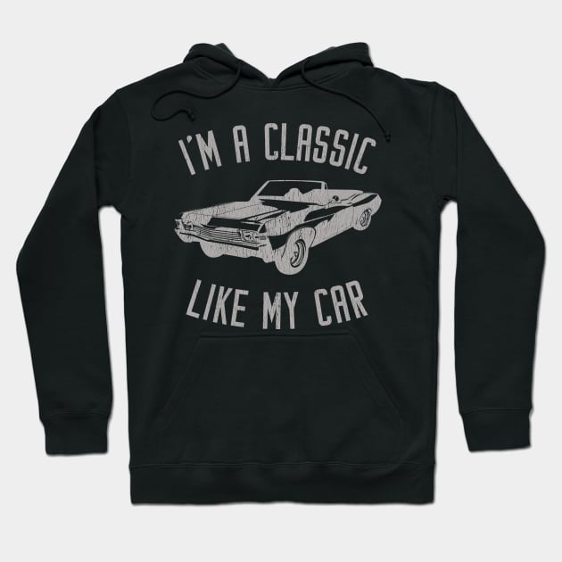 I'm A Classic Like My Car Hoodie by teecloud